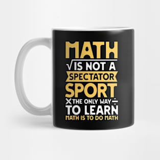 Math is not a Spectator Sport The Only Way To Learn Math is To Do Math Mug